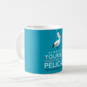 Seien Sie immer selbst, wenn Sie kein Pelikan sein Kaffeetasse (Vorderseite Links)