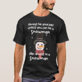 Seien Sie immer selbst, wenn Sie kein Schneemann s T-Shirt (Vorderseite)