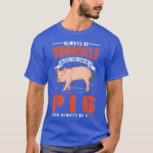 Seien Sie immer selbst, wenn Sie kein Schwein 126 T-Shirt