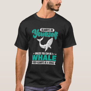 Seien Sie immer selbst, wenn Sie kein Wal sein kön T-Shirt