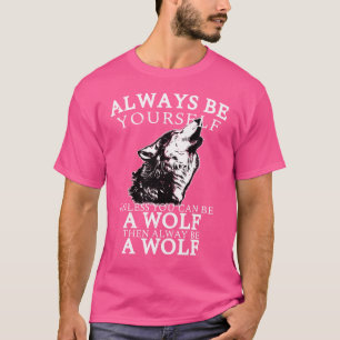 Seien Sie immer selbst, wenn Sie kein Wolf sein kö T-Shirt