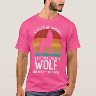 Seien Sie immer selbst, wenn Sie kein Wolf sein kö T-Shirt