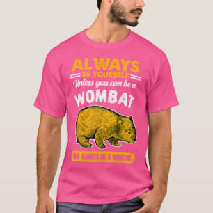 Seien Sie immer selbst, wenn Sie kein Wombat-Fundu T-Shirt