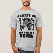 Seien Sie immer selbst, wenn Sie kein Zebra sein k T-Shirt (Vorderseite)