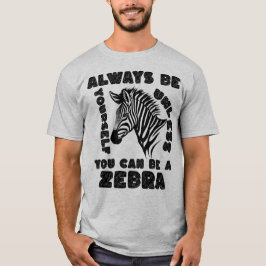 Seien Sie immer selbst, wenn Sie kein Zebra sein k T-Shirt