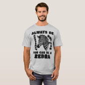 Seien Sie immer selbst, wenn Sie kein Zebra sein k T-Shirt (Vorne ganz)