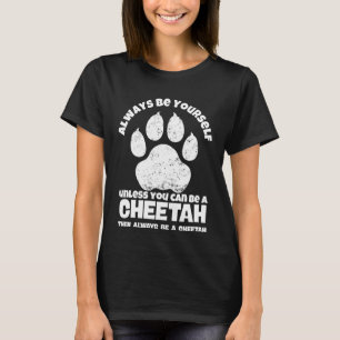Seien Sie immer selbst, wenn Sie nicht Cheetah sei T-Shirt