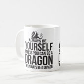 Seien Sie immer sich. Es sei denn Sie ein Drache Kaffeetasse (Vorderseite Links)