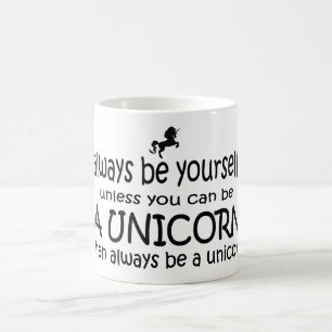 Seien Sie immer sich, es sei denn Sie ein Einhorn Kaffeetasse