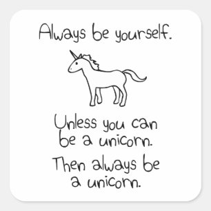 Seien Sie immer sich, es sei denn Sie ein Einhorn Quadratischer Aufkleber
