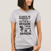 Seien Sie immer sich oder ein Drache T-Shirt (Vorderseite)