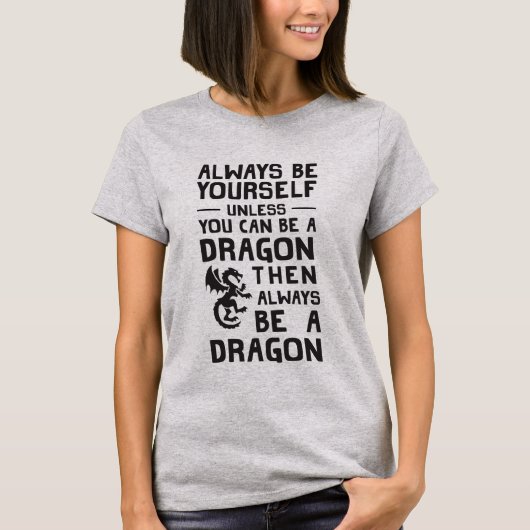 Seien Sie immer sich oder ein Drache T-Shirt (Vorderseite)
