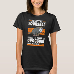 Seien Sie immer Sie selbst, es sei denn, Sie könne T-Shirt