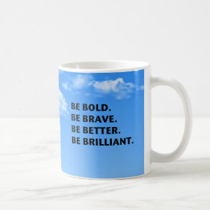 Seien Sie ist glänzend mutig Kaffeetasse