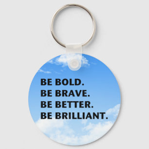 Seien Sie ist glänzend mutig Schlüsselanhänger