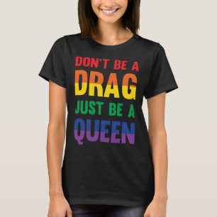 Seien Sie kein Drag, nur eine Queen mit einfacher T-Shirt
