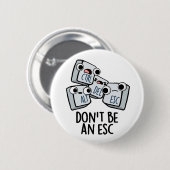 Seien Sie kein Esc Funny Keyboard Pun Button (Vorne & Hinten)