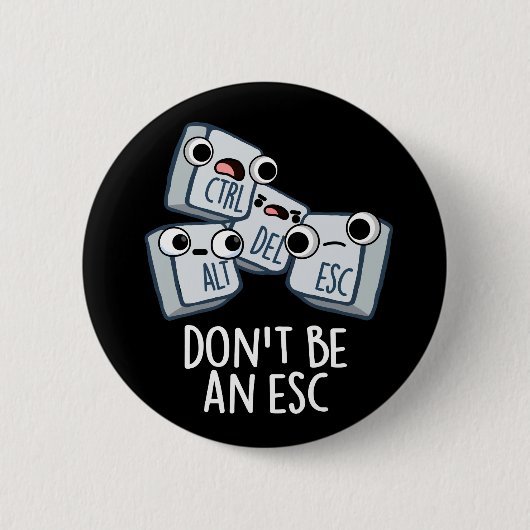 Seien Sie kein Esc Funny Keyboard Pun Dark BG Button (Vorderseite)