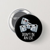 Seien Sie kein Esc Funny Keyboard Pun Dark BG Button (Vorne & Hinten)