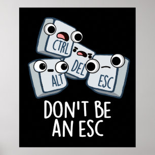 Seien Sie kein Esc Funny Keyboard Pun Dark BG Poster