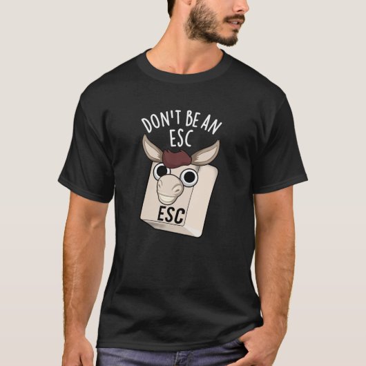 Seien Sie kein Esc Funny Keyboard Pun Dark BG T-Shirt (Vorderseite)
