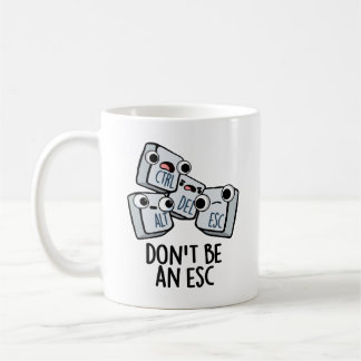 Seien Sie kein Esc Funny Keyboard Pun Kaffeetasse