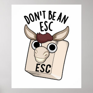 Seien Sie kein Esc Funny Keyboard Pun Poster
