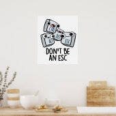 Seien Sie kein Esc Funny Keyboard Pun Poster (Küche)