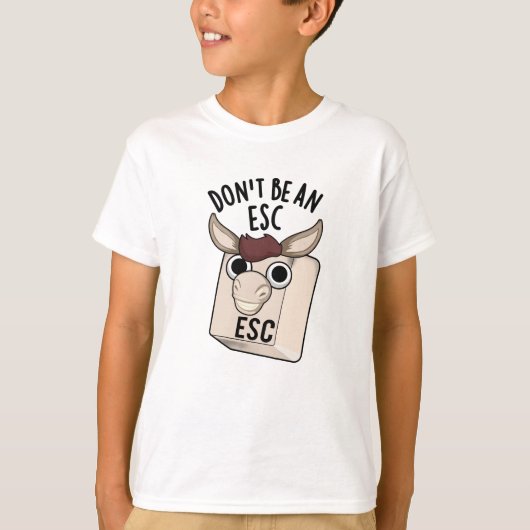 Seien Sie kein Esc Funny Keyboard Pun T-Shirt (Vorderseite)