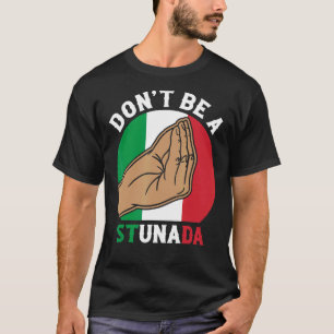 Seien Sie kein Stunada Italiens Kultur T-Shirt