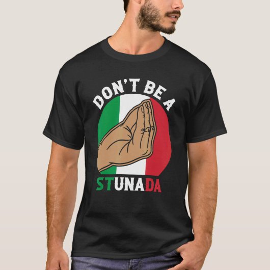 Seien Sie kein Stunada Italiens Kultur T-Shirt (Vorderseite)