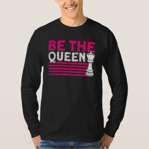 Seien Sie Königin Schachspieler T-Shirt