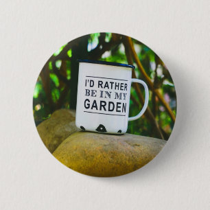 Seien Sie lieber in meinem Garten Neuheit lustig Button