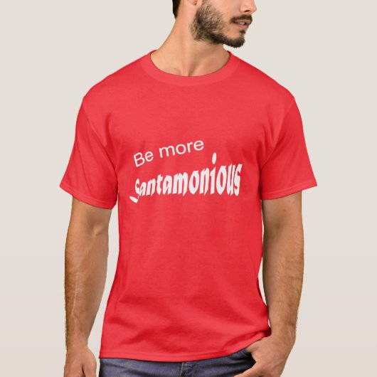 Seien Sie mehr Santamonious T-Shirt (Vorderseite)