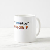 Seien Sie MEIN Nachbar Kaffeetasse (VorderseiteRechts)