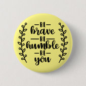 Seien Sie mutig, bescheiden sein Sie - Button (Vorderseite)