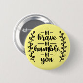 Seien Sie mutig, bescheiden sein Sie - Button (Vorne & Hinten)
