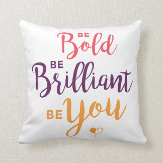 Seien Sie mutig, seien Sie glänzend, seien Sie Sie Kissen