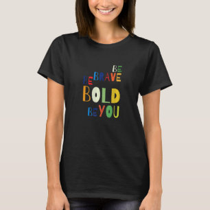 Seien Sie mutig sein Motivierend Inspiration T-Shirt
