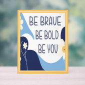 Seien Sie mutig sein Sie inspirierend Motivierend Acrylschild (Neutral)