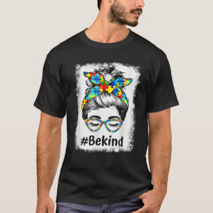 Seien Sie nett Autismus Bewusstsein Messy Bun Girl T-Shirt