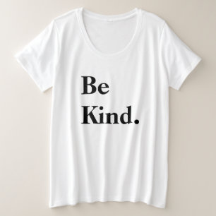 Seien Sie nett. Zitat Große Größe T-Shirt