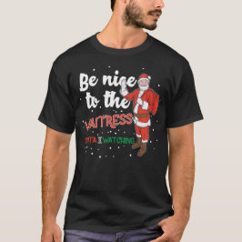 Seien Sie nett zu der Kellnerin, die Santa beobach T-Shirt