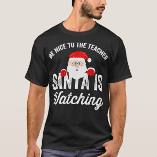 Seien Sie nett zu der Lehrerin, die Santa beobacht T-Shirt