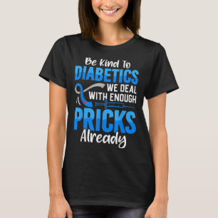 Seien Sie nett zu Diabetikern, mit denen wir schon T-Shirt