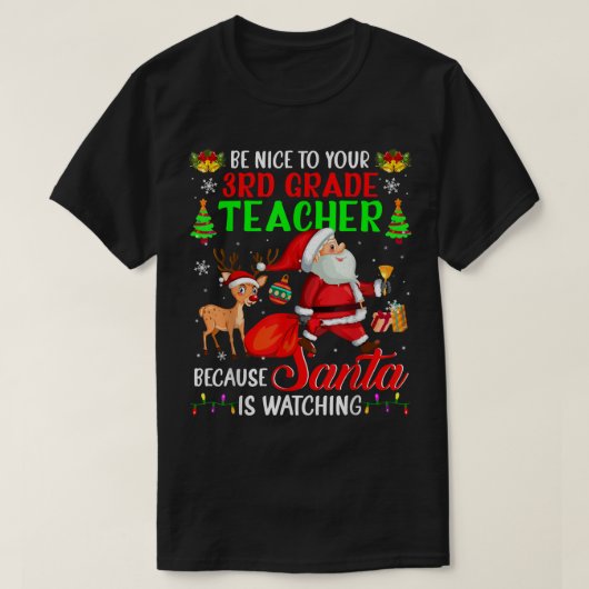 Seien Sie nett zu Ihrem 3. Klasse Lehrer Santa is T-Shirt (Design vorne)