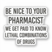 Seien Sie nett zu Ihrem Apotheker Aufkleber (Vorderseite)