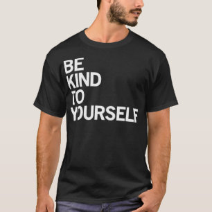 Seien Sie nett zu Ihrem unverzichtbaren T - Shirt