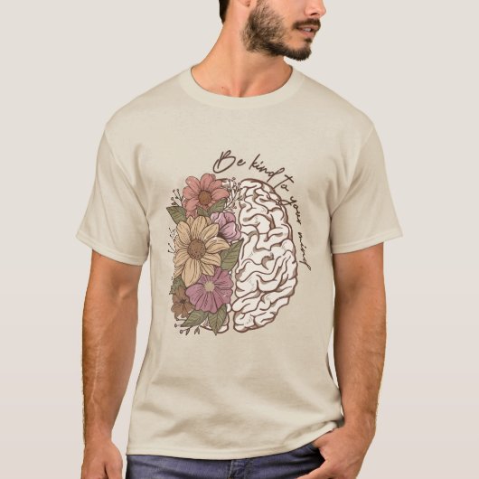 Seien Sie nett zu Ihrem Verstand, blumengehirne ps T-Shirt (Vorderseite)