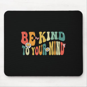 Seien Sie nett zu Ihren Gedanken, dass Frauen für Mousepad